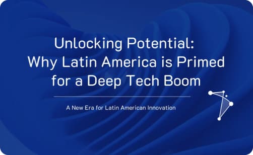 Unlocking Potential: Why Latin America is Primed for a Deep Tech Boom